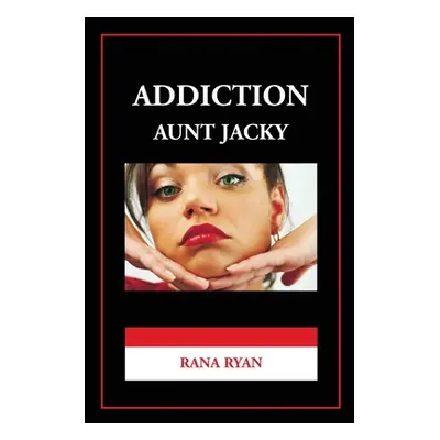 "Addiction Aunt Jacky" - "" ("Ryan Rana")(Paperback)