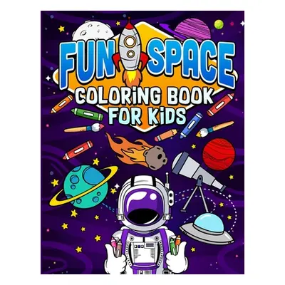 "Fun Space Coloring Book For Kids: Kids Outa Space Coloring Book: Amazing Outer Space Coloring B