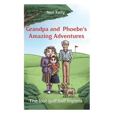 "Grandpa and Phoebe's Amazing Adventures" - "" ("Kelly Neil")(Paperback)