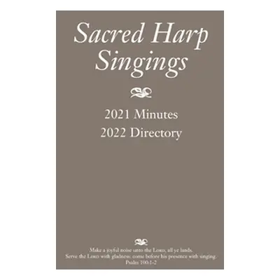 "Sacred Harp Singings: 2021 Minutes and 2022 Directory" - "" ("Caudle Judy")(Paperback)