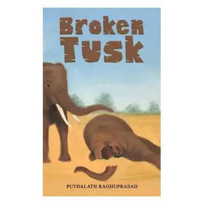 "Broken Tusk" - "" ("Raghuprasad Puthalath")(Paperback)