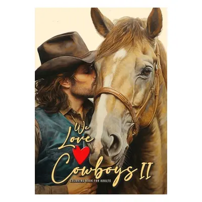 "We love Cowboys Coloring Book for Adults Vol. 2: Cowboy Coloring Book Grayscale Horses Coloring