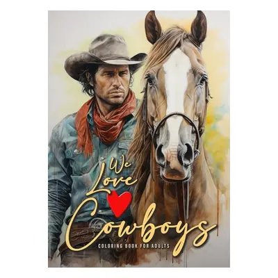 "We love Cowboys Coloring Book for Adults: Cowboy Coloring Book Grayscale Horses Coloring Book f