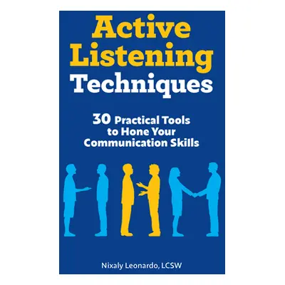 "Active Listening Techniques: 30 Practical Tools to Hone Your Communication Skills" - "" ("Leona