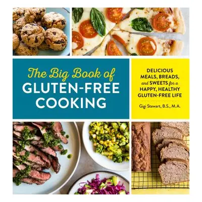 "The Big Book of Gluten Free Cooking: Delicious Meals, Breads, and Sweets for a Happy, Healthy G