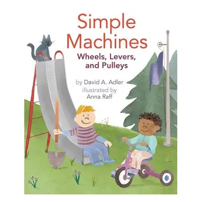 "Simple Machines: Wheels, Levers, and Pulleys" - "" ("Adler David A.")(Paperback)