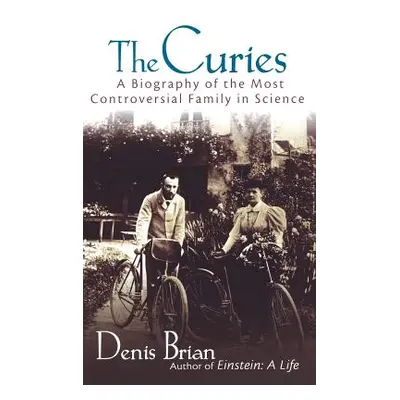 "The Curies: A Biography of the Most Controversial Family in Science" - "" ("Brian Denis")(Pevná