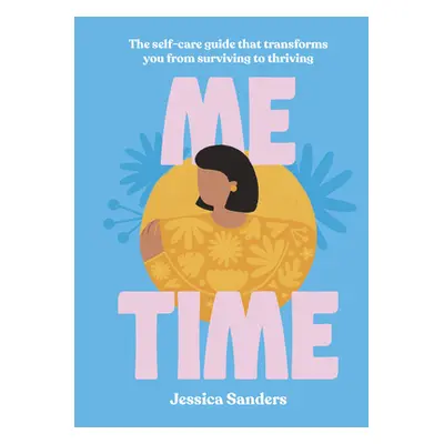 "Me Time: The Self-Care Guide That Transforms You from Surviving to Thriving" - "" ("Sanders Jes