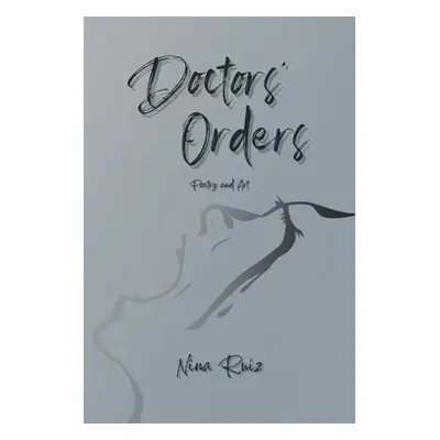 "Doctors' Orders: Poetry and Art" - "" ("Ruiz Nina")(Paperback)