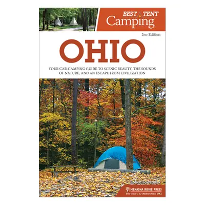 "Best Tent Camping: Ohio: Your Car-Camping Guide to Scenic Beauty, the Sounds of Nature, and an 