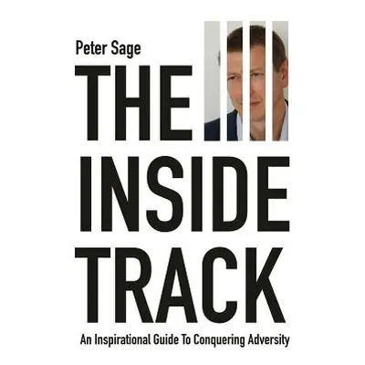 "The Inside Track: An Inspirational Guide To Conquering Adversity" - "" ("Sage Peter")(Paperback