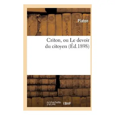 "Criton, Ou Le Devoir Du Citoyen (d.1898)" - "" ("Platon")(Paperback)