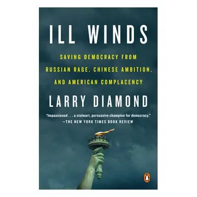 "Ill Winds: Saving Democracy from Russian Rage, Chinese Ambition, and American Complacency" - ""