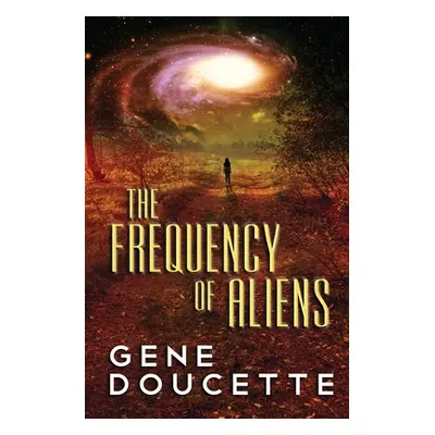 "The Frequency of Aliens" - "" ("Doucette Gene")(Paperback)