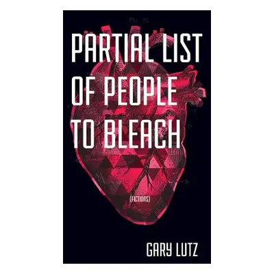 "Partial List of People to Bleach" - "" ("Lutz Gary")(Paperback)