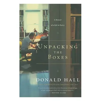 "Unpacking the Boxes: A Memoir of a Life in Poetry" - "" ("Hall Donald")(Paperback)