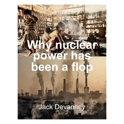 "Why Nuclear Power Has Been a Flop: At Solving the Gordian Knot of Electricity Poverty and Globa