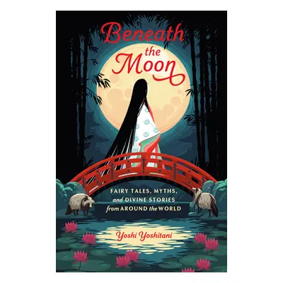 "Beneath the Moon: Fairy Tales, Myths, and Divine Stories from Around the World" - "" ("Yoshitan