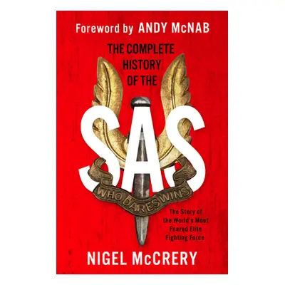 "The Complete History of the SAS: The World's Most Feared Elite Fighting Force" - "" ("McCrery N