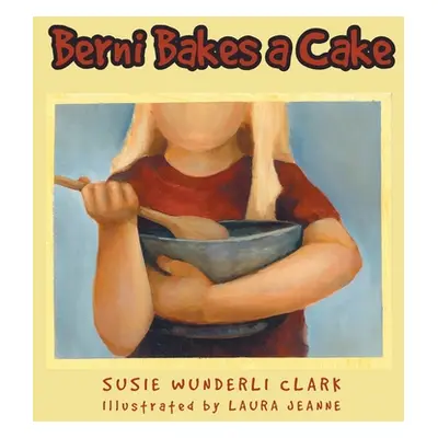 "Berni Bakes a Cake" - "" ("Clark Susie Wunderli")(Paperback)