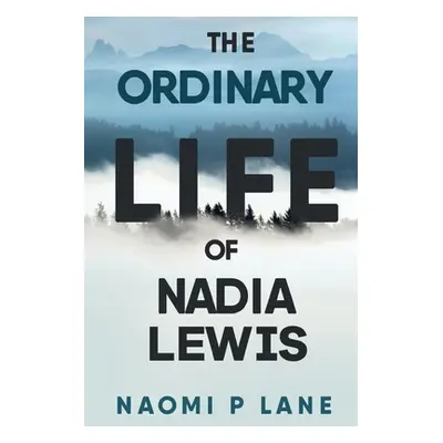 "The Ordinary Life of Nadia Lewis" - "" ("Lane Naomi P.")(Paperback)