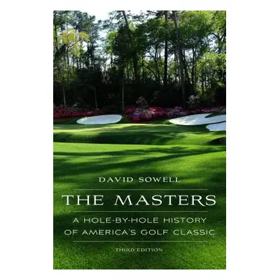 "The Masters: A Hole-By-Hole History of America's Golf Classic, Third Edition" - "" ("Sowell Dav