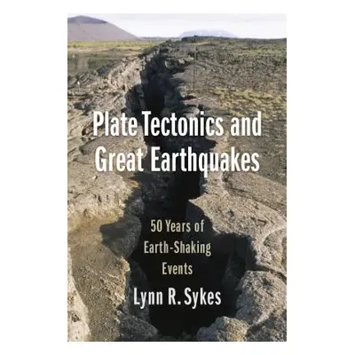 "Plate Tectonics and Great Earthquakes: 50 Years of Earth-Shaking Events" - "" ("Sykes Lynn R.")