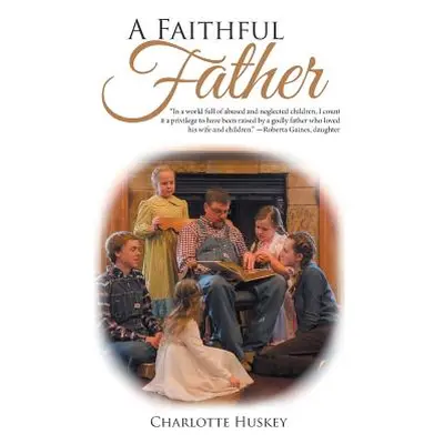 "A Faithful Father" - "" ("Huskey Charlotte")(Paperback)