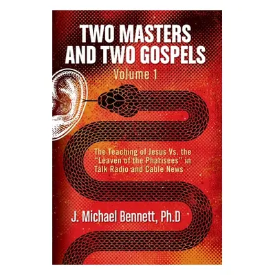 "Two Masters and Two Gospels, Volume 1: The Teaching of Jesus Vs. The Leaven of the Pharisees" i