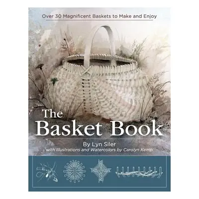 "The Basket Book: Over 30 Magnificent Baskets to Make and Enjoy" - "" ("Siler Lyn")(Paperback)