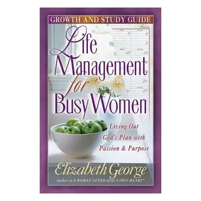 "Life Management for Busy Woman: Growth and Study Guide" - "" ("George Elizabeth")(Paperback)