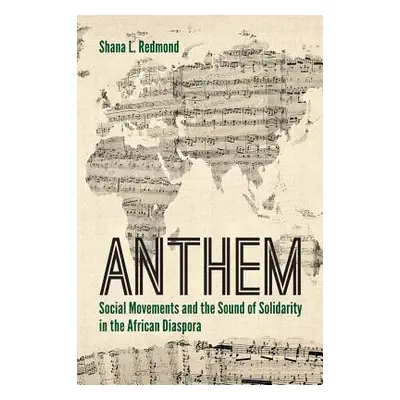 "Anthem: Social Movements and the Sound of Solidarity in the African Diaspora" - "" ("Redmond Sh