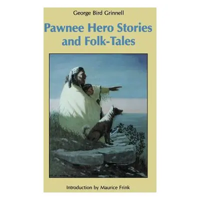 "Pawnee Hero Stories and Folk-Tales" - "" ("Grinnell George Bird")(Paperback)