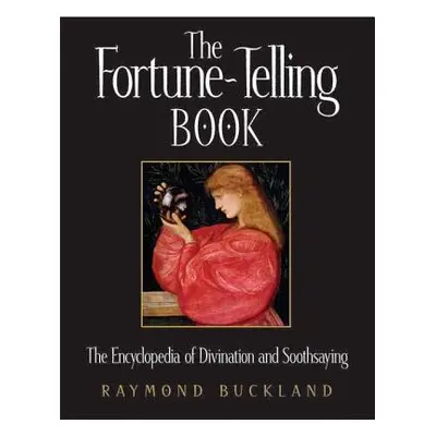 "The Fortune-Telling Book: The Encyclopedia of Divination and Soothsaying" - "" ("Buckland Raymo