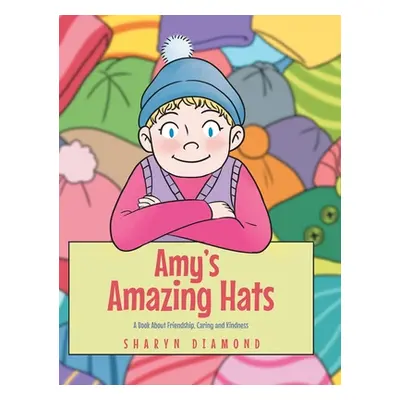 "Amy's Amazing Hats: A Book About Friendship, Caring and Kindness" - "" ("Diamond Sharyn")(Pevná