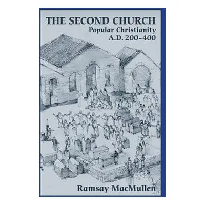 "The Second Church: Popular Christianity a.d. 200-400" - "" ("MacMullen Ramsay")(Pevná vazba)