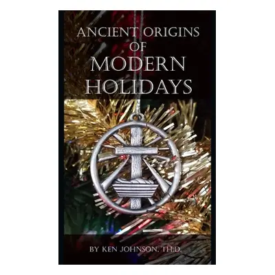 "Ancient Origins of Modern Holidays" - "" ("Johnson Ken")(Paperback)