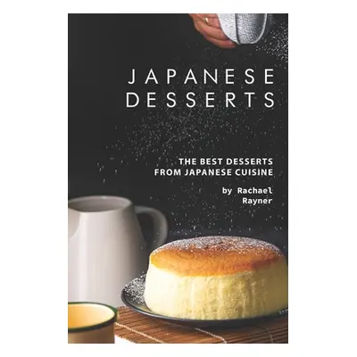 "Japanese Desserts: The Best Desserts from Japanese Cuisine" - "" ("Rayner Rachael")(Paperback)