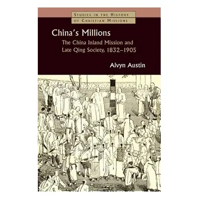 "China's Millions: The China Inland Mission and Late Qing Society 1832-1905" - "" ("Austin Alvyn