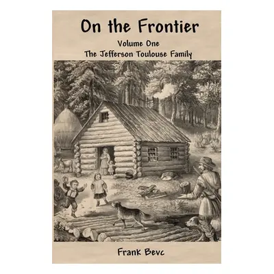 "On the Frontier: The Jefferson Toulouse Family" - "" ("Bevc Frank")(Paperback)