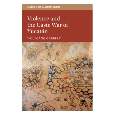 "Violence and the Caste War of Yucatn" - "" ("Gabbert Wolfgang")(Paperback)