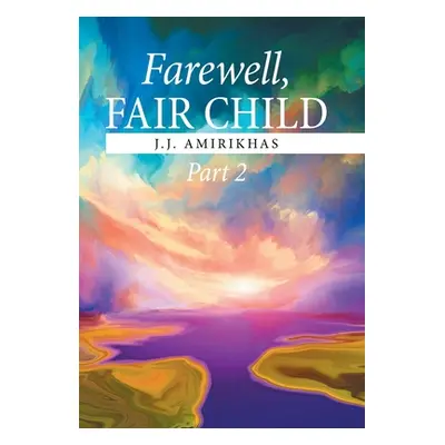 "Farewell, Fair Child, Part 2" - "" ("Amirikhas J. J.")(Pevná vazba)