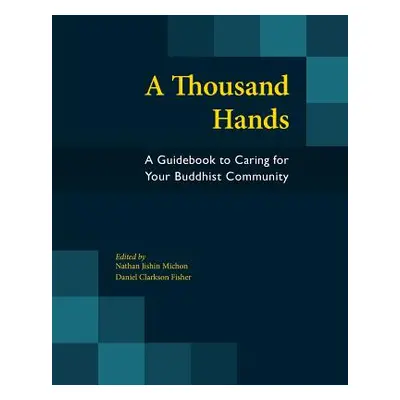 "A Thousand Hands: A Guidebook to Caring for Your Buddhist Community" - "" ("Michon Nathan Jishi