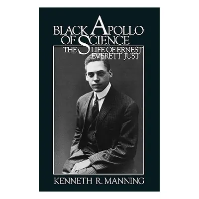 "Black Apollo of Science: The Life of Ernest Everett Just" - "" ("Manning Kenneth R.")(Paperback