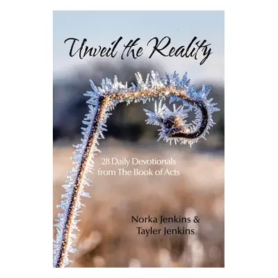 "Unveil the Reality: 28 Daily Devotionals from the Book of Acts" - "" ("Jenkins Norka")(Paperbac