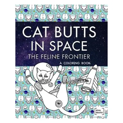 "Cat Butts In Space (The Feline Frontier!): A Coloring Book" - "" ("Brains Val")(Paperback)