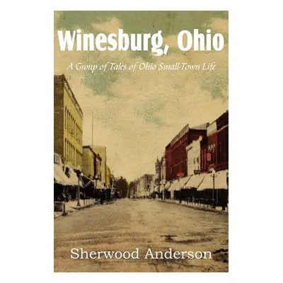 "Winesburg, Ohio, a Group of Tales of Ohio Small-Town Life" - "" ("Anderson Sherwood")(Paperback