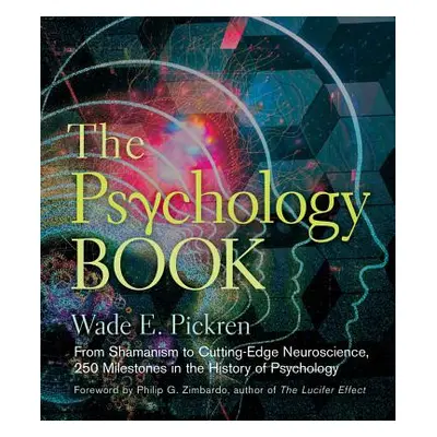 "The Psychology Book: From Shamanism to Cutting-Edge Neuroscience, 250 Milestones in the History