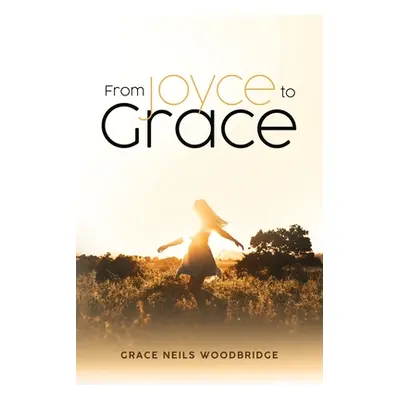 "From Joyce to Grace" - "" ("Woodbridge Grace Neils")(Paperback)