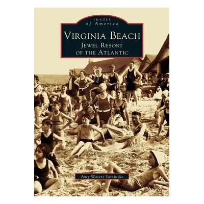 "Virginia Beach: Jewel Resort of the Atlantic" - "" ("Yarsinske Amy Waters")(Pevná vazba)